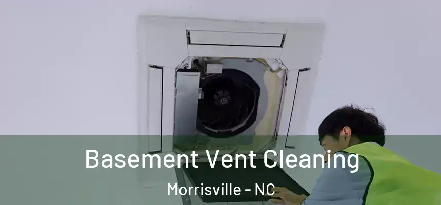  Basement Vent Cleaning Morrisville - NC