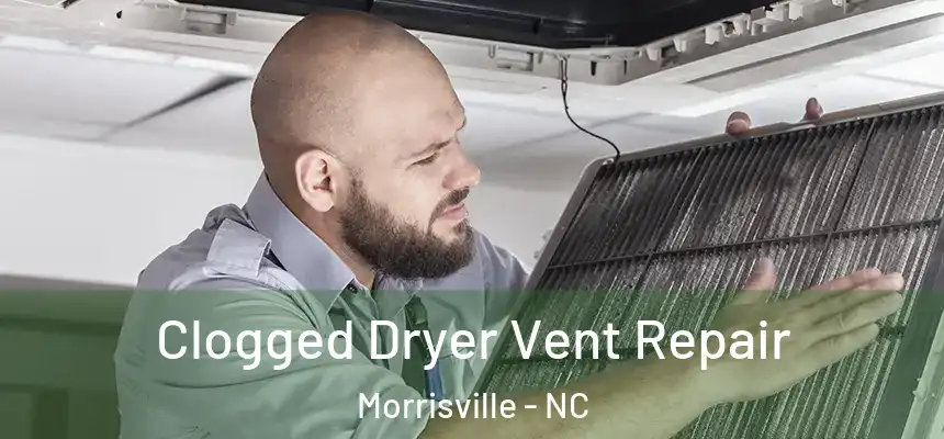  Clogged Dryer Vent Repair Morrisville - NC