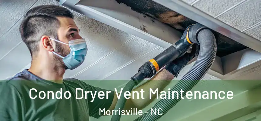  Condo Dryer Vent Maintenance Morrisville - NC