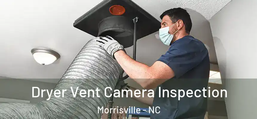  Dryer Vent Camera Inspection Morrisville - NC