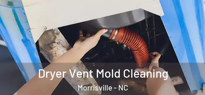  Dryer Vent Mold Cleaning Morrisville - NC