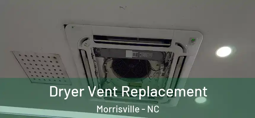  Dryer Vent Replacement Morrisville - NC