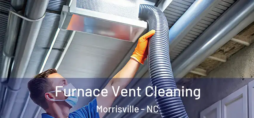  Furnace Vent Cleaning Morrisville - NC