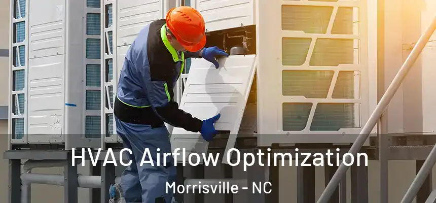  HVAC Airflow Optimization Morrisville - NC