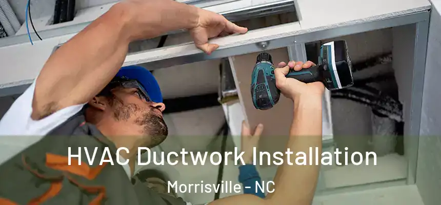  HVAC Ductwork Installation Morrisville - NC
