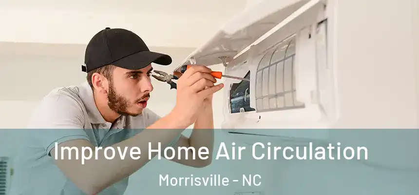  Improve Home Air Circulation Morrisville - NC