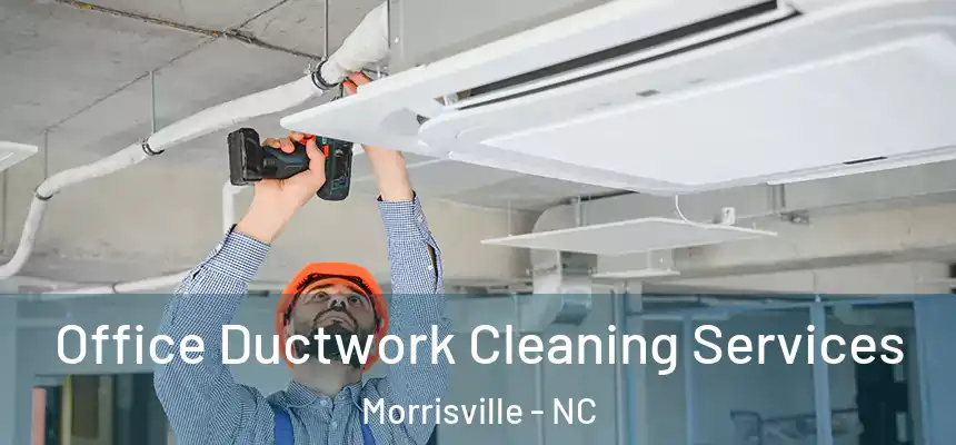  Office Ductwork Cleaning Services Morrisville - NC