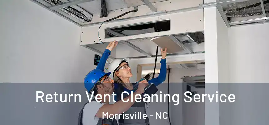  Return Vent Cleaning Service Morrisville - NC