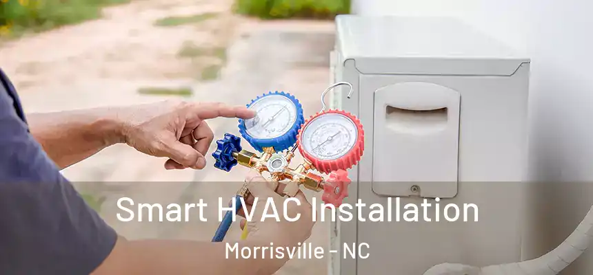 Smart HVAC Installation Morrisville - NC