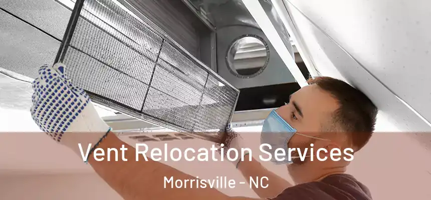  Vent Relocation Services Morrisville - NC