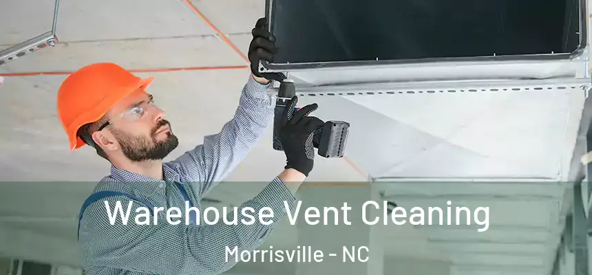  Warehouse Vent Cleaning Morrisville - NC