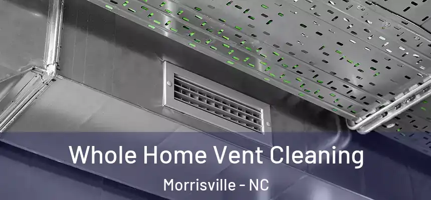  Whole Home Vent Cleaning Morrisville - NC